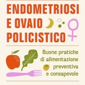 Endometriosi e ovaio policistico. Buone pratiche di alimentazione preventiva e consapevole Promo Stagionale