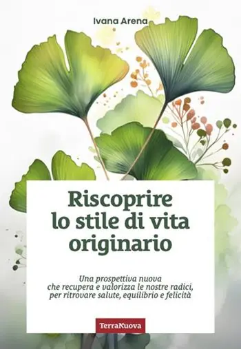 Offerta Limitata Riscoprire lo stile di vita originario. Una prospettiva nuova che recupera e valorizza le nostre radici, per ritrovare salute, equilibrio e felicità