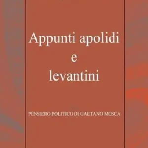 Appunti apolidi e levantini. Pensiero politico di Gaetano Mosca Consegna Rapida