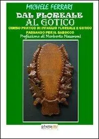 Soddisfatti O Rimborsati Dal floreale al gotico. Corso pratico di intaglio floreale e gotico passando per il barocco