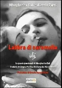 Labbra di caramella. Le poesie passionali di Margherita Calì tradotte in lingua poetica siciliana da Alessio Patti Reso Gratuito