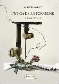 L‘ etica delle formiche. La rosa e le spine Saldi