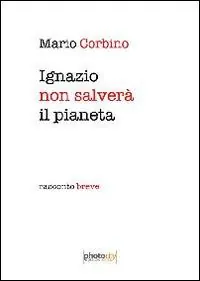 Ultime Pezzi Ignazio salverà il pianeta. Racconto breve