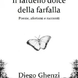Acquista Ora Il fardello dolce della farfalla. Poesie, aforismi e racconti