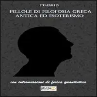 Bestseller Pillole di filosofia greca antica ed esoterismo. Con intromissioni di fisica quantistica