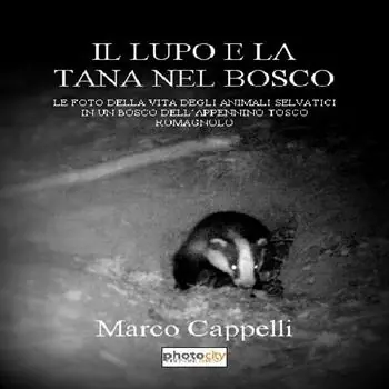 Vendita Finale Il lupo e la tana nel bosco. Le foto della vita degli animali selvatici in un bosco dell‘Appennino tosco-romagnolo. Ediz. illustrata