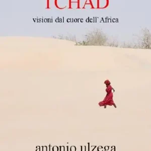 Tchad. Visioni dal cuore dell‘Africa Vendita Finale