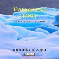 Patagonia 1997. Immagini di una terra lontana Promozione Esclusiva