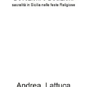 Devozioni e dedizioni. Sacralità in Sicilia nelle feste religiose Subito Disponibile