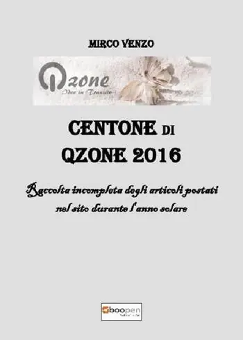 Offerta Del Giorno Centone di Qzone 2016. Raccolta incompleta degli articoli postati nel sito durante l‘anno solare