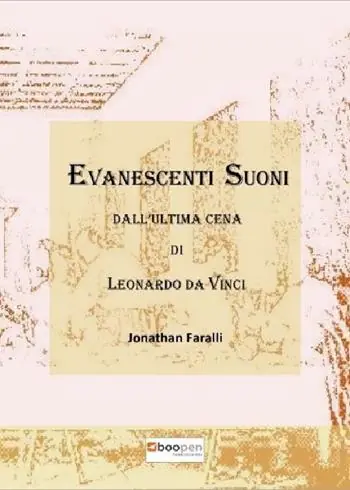 Evanescenti suoni dall‘«Ultima cena» di Leonardo da Vinci. Cronaca di un atto compositivo Soddisfatti O Rimborsati
