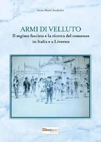 Must-Have Armi di velluto. Il regime fascista e la ricerca del consenso in Italia e a Livorno