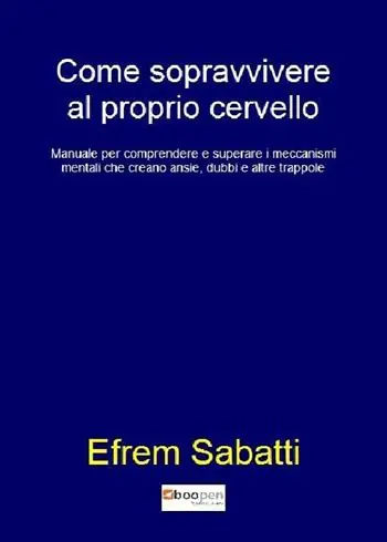 Occasione Imperdibile Come sopravvivere al proprio cervello. Manuale per comprendere e superare i meccanismi mentali che creano ansie, dubbi e altre trappole