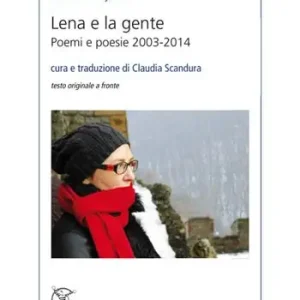 Prezzo Scontato Lena e la gente. Poemi e poesie 2003-2014