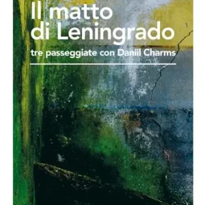 Promozione Il matto di Leningrado. Tre passeggiate con Daniil Charms