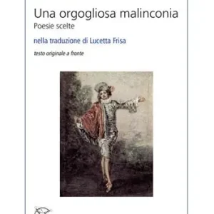 Una orgogliosa malinconia. Poesie scelte. Testo francese a fronte. Ediz. bilingue Miglior Prezzo