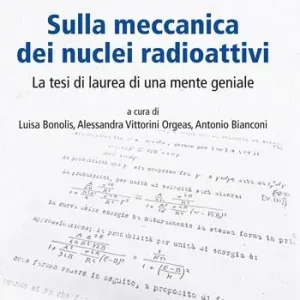 Sulla meccanica dei nuclei radioattivi. La tesi di laurea di una mente geniale Di Tendenza