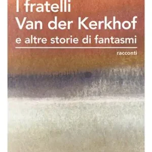 I fratelli Van der Kerkhof e altre storie di fantasmi. Ediz. integrale Ordina Subito