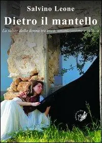 Dietro il mantello. La salute della donna tra etica, umanizzazione e cultura Compra Adesso