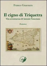 Il cigno di Triquetra. Vita avventurosa di Antonio Veneziano Vendita Finale