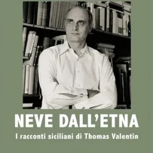 Occasione Imperdibile Neve dall‘Etna. I racconti siciliani di Thomas Valentin. Ediz. italiana e tedesca