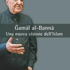 Quantità Limitata Gamal al-Banna. Una nuova visione dell‘Islam