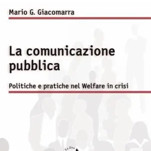 Prezzo Di Fabbrica La comunicazione pubblica. Politiche e pratiche nel Welfare in crisi