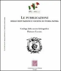 Le pubblicazioni delle Deputazioni e Società di storia patria. Catalogo della mostra bibliografica Subito Disponibile
