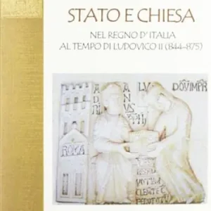 Miglior Prezzo Stato e Chiesa nel Regno d‘Italia al tempo di Ludovico II (844-875)