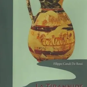 La tirannide in Grecia antica-Tiranni, legislatori e giudici nella Grecia arcaica-La fine della tirannide Compra Oggi Stesso