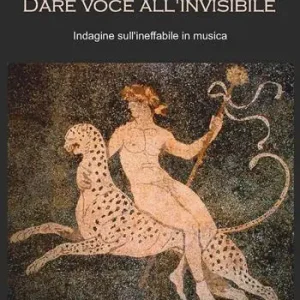 Dare voce all‘invisibile. Indagine sull‘ineffabile in musica Acquista Ora