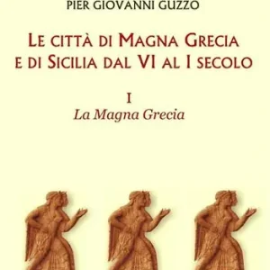 Le città di Magna Grecia e di Sicilia dal VI al I secolo. Vol. 1 La Magna Grecia Novità