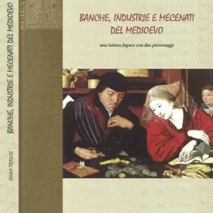 Sconto Banche, industrie e mecenati del Medioevo. Una lettura fugace con due personaggi