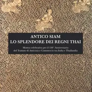 Compra Online Antico Siam. Lo splendore dei regni Thai. Mostra celebrativa per il 150° Anniversario del Trattato di Amicizia e Commercio tra Italia e Thailandia (Roma, MuCiv - Museo delle Civiltà, 18 maggio - 30 settembre 2019)