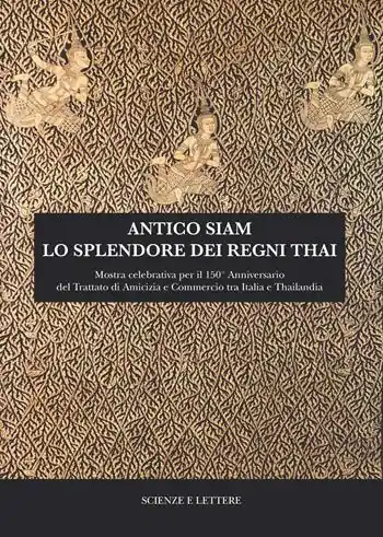 Compra Online Antico Siam. Lo splendore dei regni Thai. Mostra celebrativa per il 150° Anniversario del Trattato di Amicizia e Commercio tra Italia e Thailandia (Roma, MuCiv - Museo delle Civiltà, 18 maggio - 30 settembre 2019)