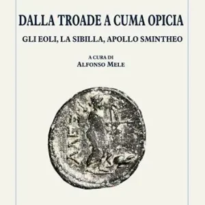 Dalla Troade a Cuma Opicia. Gli Eoli, la Sibilla, Apollo Smintheo Offerta Lampo