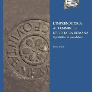 L‘imprenditoria al femminile nell‘Italia romana le produttrici di opus doliare Popolare