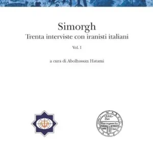Ultima Occasione Simorgh. Trenta interviste con iranisti italiani. Vol. 1