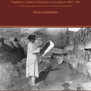 Passaggio in Oriente. Viaggiatrici, scrittrici, archeologhe e scienziate tra ‘800 e ‘900 Ultimissimo Modello