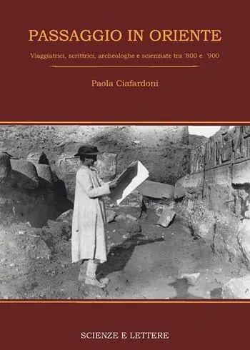 Passaggio in Oriente. Viaggiatrici, scrittrici, archeologhe e scienziate tra ‘800 e ‘900 Ultimissimo Modello