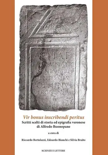 Spedito Oggi Vir bonus inscribendi peritus. Scritti scelti di storia ed epigrafia veronese di Alfredo Bonopane