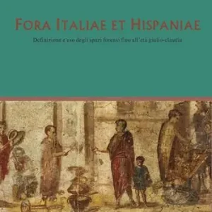 Bestseller Fora Italiae et Hispaniae. Definizione e uso degli spazi forensi fino all’età giulio-claudia