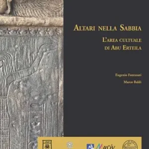 Altari nella Sabbia. L‘area culturale di Abu Erteila. Ediz. a colori Promozione Esclusiva