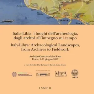 Italia-Libia i luoghi dell‘archeologia, dagli archivi all‘impegno sul campo. Italy-Libya archaeological landscapes, from archives to fieldwork. Ediz. bilingue Ultimissimo Modello