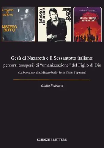 Gesù di Nazareth e il Sessantotto italiano percorsi (sospesi) di «umanizzazione» del figlio di Dio (La buona novella, Mistero buffo, Jesus Christ Superstar) Offerta Del Giorno