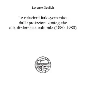 Le relazioni italo-yemenite dalle proiezioni strategiche alla diplomazia culturale (1880-1980) Pagamento Sicuro