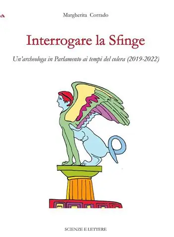Interrogare la Sfinge. Un‘archeologa in Parlamento ai tempi del colera (2019-2022) Scelto Dai Clienti