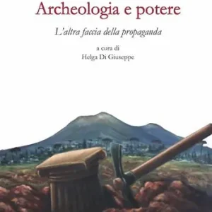 Ultime Pezzi Archeologia e potere. L‘altra faccia della propaganda. Dialoghi intorno alla catastrofe pompeiana (2014-2020 d.C.). Ediz. illustrata