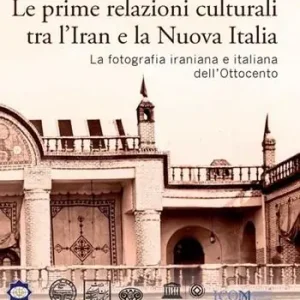 Le prime relazioni culturali tra l‘Iran e la Nuova Italia. La fotografia iraniana e italiana dell‘Ottocento. Catalogo della mostra (Palazzo Mattei di Paganica, Istituto della Enciclopedia Italiana 15-21 febbraio 2024) Affare