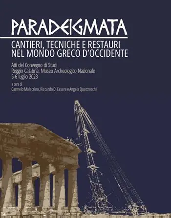 Paradeigmata. Cantieri, tecniche e restauri nel mondo Greco d‘Occidente (Atti del convegno di studi Reggio Calabria, museo archeologico nazionale 5-6 luglio 2023) Offerta Limitata